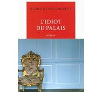 L'idiot du palais Bruno Deniel-Laurent (Auteur)