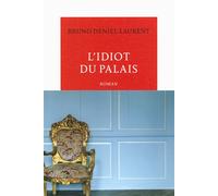 L'idiot du palais - Bruno Deniel-Laurent - Table ronde - broché - Roman