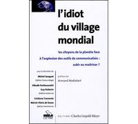 L'idiot Du Village Mondial - Les Citoyens De La Planète Face À L'explosion Des Outils De Communication : Subir Ou Maîtriser