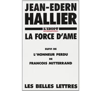 L'Idiot international : La force d'âme, suivi de l'Honneur perdu de François Mitterrand