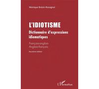 L'idiotisme Dictionnaire d'expressions idiomatiques (Deuxième édition) Français-anglais Anglais-français - Français-anglais Anglais-français - Monique Brezin-Rossignol - L'harmattan - broché - Diction