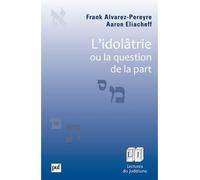 L'idolâtrie, ou la question de la part - Frank Alvarez-Pereyre - Puf - broché - Essai