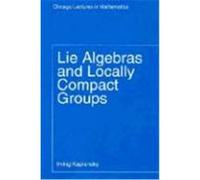 Lie Algebras and Locally Compact Groups, Chicago Lectures in Mathematics Series Irving Kaplansky (Auteur)