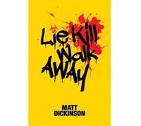 Lie Kill Walk Away: From the Author of the Everest Files and Mortal Chaos - [Version Originale] Inconnu (Auteur)