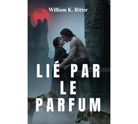 LIÉ PAR LE PARFUM: Une histoire d'amour entre métamorphes forgée dans le sang, brisée par l'amour