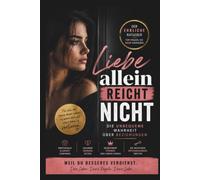 Liebe allein reicht nicht: Die unbequeme Wahrheit über Beziehungen