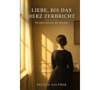 LIEBE AS HERZ ZERBRICHT: Zwei Leben. Ein Schicksal. Die wahre Geschichte der Geierwally.