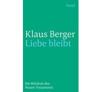 Liebe bleibt: Die Weisheit des Neuen Testaments