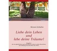 Liebe dein Leben und lebe deine Träume! Schulitz, Kirsten (Auteur)