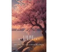 Liebe, die bleibt: 107 Tipps für eine erfüllte Beziehung
