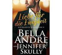 Liebe für die Ewigkeit (Die Maverick Milliardäre 8) - Bella Andre - Maverick Oak Press LLC - ebook (ePub) - Livre