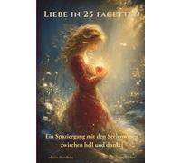 Liebe in 25 Facetten: Ein Spaziergang mit den Seelenwesen zwischen hell und dunkel
