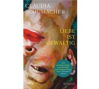 Liebe ist gewaltig | Claudia Schumacher Claudia SchumacherClaudia Schumacher (Auteur)