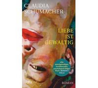 Liebe ist gewaltig: Roman | 'Ein sprachgewaltiger, erschütternder, psychologisch kluger Wurf.' Benedict Wells