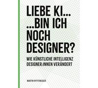 Liebe KI... Bin ich noch Designer?: Wie KI Designer:innen verändert