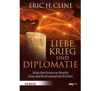 Liebe, Krieg und Diplomatie Was die Amarna-Briefe über die Bronzezeit enthüllen - Eric H. Cline - Theiss in der Verlag Herder GmbH - ebook (ePub) - Livre