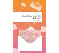 Liebe Marie Luise der Zukunft!. Life is a Story - story.one