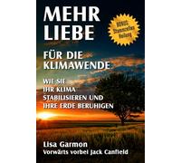 Liebe mehr für die Klimatransformation: So stabilisieren Sie Ihr Klima und beruhigen Ihre Erde
