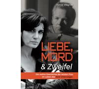 Liebe, Mord & Zweifel: Die wahre Geschichte der letzten Frau im Leben des Jack Unterweger.