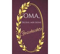 Liebe Oma, Erzähl mir deine Geschichte: Ein geführtes Erinnerungsjournal