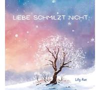 Liebe Schmilzt Nicht: Ein einfühlsames Kinderbuch über Fehlgeburt, Trauer und die Liebe, die bleibt