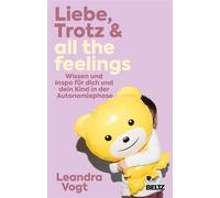 Liebe, Trotz & all the feelings Wissen und Inspo für dich und dein Kind in der Autonomiephase - Leandra Vogt - Julius Beltz GmbH & Co. KG - ebook (ePub) - Livre