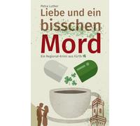 Liebe und ein bisschen Mord: Ein Regional-Krimi aus Fürth
