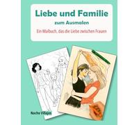 Liebe und Familie zum Ausmalen: Ein Malbuch, das die Liebe zwischen Frauen