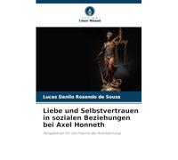 Liebe und Selbstvertrauen in sozialen Beziehungen bei Axel Honneth