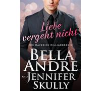 Liebe vergeht nicht (Die Maverick Milliardäre 9) - Bella Andre - Maverick Oak Press LLC - ebook (ePub) - Livre