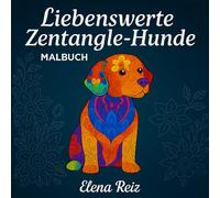 Liebenswerte Zentangle Hunde Malbuch für Erwachsene:: Entspannende Hundemotive mit Mandalas & Mustern zum Ausmalen für Stressabbau, Achtsamkeit & Kreativität