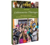 Liebenswertes Thüringen: Feste, Bräuche, Lebenslust - Die schönsten Traditionen und ihre Geschichte