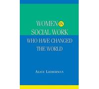 Lieberman, A: Women In Social Work Who Have Changed The Worl