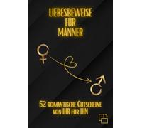 Liebesbeweise für Männer: 52 romantische Gutscheine von IHR für IHN