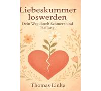 Liebeskummer loswerden: Dein Weg durch Schmerz und Heilung