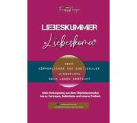 Liebeskummer vs. Liebeskoma®: Wenn körperlicher und emotionaler Missbrauch dein Leben bestimm. Mein Heilungsweg aus dem Überlebensmodus - hin zu Vertrauen, Selbstliebe und innerer Freiheit