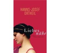 Liebesnähe | Hanns-Josef Ortheil Hanns-Josef OrtheilHanns-Josef Ortheil (Auteur)