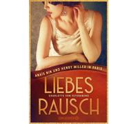 Liebesrausch Anaïs Nin und Henry Miller in Paris. Roman | Biografischer Roman über das ungezügelte und skandalöse Leben einer Kultautorin - Charlotte von Feyerabend - Droemer eBook - ebook (ePub) - Li
