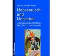 Liebesrausch und Liebestod in der islamischen Dichtung des 7. bis 15. Jahrhunderts Bürgel, Johann Christoph (Auteur)