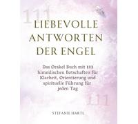Liebevolle Antworten der Engel: Das Orakel Buch mit 111 himmlischen Botschaften für Klarheit, Orientierung und spirituelle Führung für jeden Tag. ... zu Weihnachten, Ostern oder einfach so