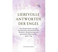 Liebevolle Antworten der Engel: Das Orakel Buch mit 111 himmlischen Botschaften für Klarheit, Orientierung und spirituelle Führung für jeden Tag. Ideal als Geschenk geeignet