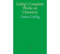 Liebig's Complete Works on Chemistry: Agricultural and Animal Chemistry; Relations to Physiology, Pathology, and Agriculture