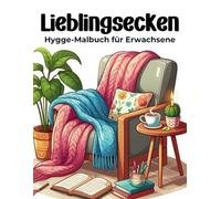 Lieblingsecken: Dein Hygge-Malbuch für Erwachsene - Wunderschöne, handgezeichnete Motive für eine kreative Auszeit - Das perfekte Mittel gegen Stress und Alltagshektik