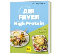 Lieblingsrezepte aus deinem Airfryer - High Protein: Schnelle Rezepte für die tägliche Eiweiß-Power