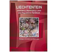 Liechtenstein Insolvency (Bankruptcy) Laws And Regulations Handbook - Strategic Information And Basic Laws