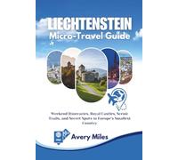 Liechtenstein Micro-Travel Guide: Weekend Itineraries, Royal Castles, Scenic Trails, and Secret Spots in Europe’s Smallest Country