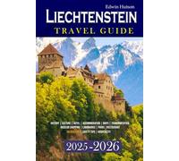 Liechtenstein Travel Guide 2025-2026: Explore Alpine Wonders, Hidden Gems, Local Culture, Practical Tips, and Unforgettable Experiences for Your Next Adventure
