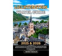 Liechtenstein Travel Guide: 2025 & 2026 Practical Companion For Exploring The Doubly Landlocked Microstate Between Switzerland And Austria Like A Local Featuring Expert Insights And Illustrated Map