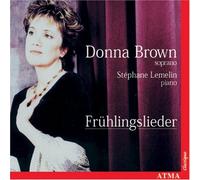 Lieder De Brahms, Liszt, Mendelssohn, Schubert, Schumann & Wolf - Donna Brown, Sop. & Stéphane Lemelin, Piano