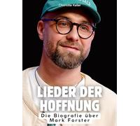 Lieder der Hoffnung: Die Biografie über Mark Forster. Hochwertige Hardcoverausgabe